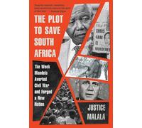 The Plot to Save South Africa: The Week Mandela Averted Civil War and Forged a New Nation