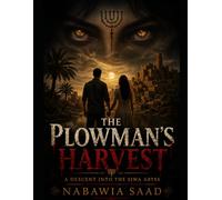 The Plowman’s Harvest: A Descent into the Siwa Abyss