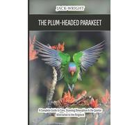The Plum-Headed Parakeet: A Complete Guide to Care, Stunning Dimorphism & the Quieter Alternative to the Ringneck