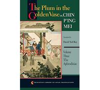 The Plum in the Golden Vase or, Chin P'ing Mei, Volume Three: The Aphrodisiac: 3 (Princeton Library of Asian Translations)
