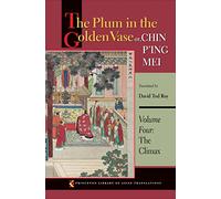 The Plum in the Golden Vase or, Chin P'ing Mei, Volume Four: The Climax: 4 (Princeton Library of Asian Translations)