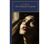 The Plumed Serpent: A Mystical Novel of Ancient Gods, Spiritual Power, and Revolutionary Mexico