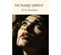 The Plumed Serpent: A Mystical Novel of Ancient Gods, Spiritual Power, and Revolutionary Mexico