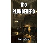The Plunderers: A Daring Tale of Ambition, Deception, and High-Stakes Intrigue