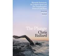 The Plunge: Maverick Swimmers, An Unlikely Quest, and The Transformative Power of Cold Water
