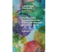 The Pluralistic Frameworks of Ibn Rushd and Abdullahi Ahmed An-Na'im (Elements in Comparative Political Theory)