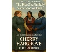 The Plus Size Sisterhood in 1890s: “Three Women, One Sisterhood, and Love Unexpected in the Old West” (The Curvies™)