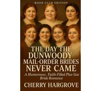 The Plus Size Women's Books the Day the Dunwoody Mail-Order Brides Never Came: A Humorouss, Faith-Filled Plus-Size Bride Romance