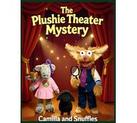 The Plushie Theater Mystery: A Mystery Story with Snuffles and Camilla the Donkey: Plushies, Puzzles, and Friendship (Snuffles Books)