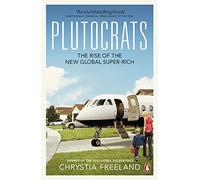 The Plutocrats: The Rise of the New Global Super-Rich