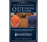 The Plymouth County OUI Survival Guide: A Step-By-Step Guide To Defending Your OUI/Drunk Driving Charges In Plymouth County, Massachusetts And Getting Your Life Back.