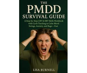 The PMDD Survival Guide: A Step-by-Step CBT & DBT Skills Workbook with Cycle Tracking to Calm Mood Swings, Anxiety, and Rage-Fast