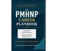 THE PMHNP CAREER PLAYBOOK: Land the Job. Ace the Interview. Negotiate the Offer. Build the Career.