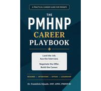 THE PMHNP CAREER PLAYBOOK: Land the Job. Ace the Interview. Negotiate the Offer. Build the Career.