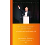 The Pneumatological Imagination: A Theological Concert in Honor of Amos Yong: 52 (Global Pentecostal and Charismatic Studies)