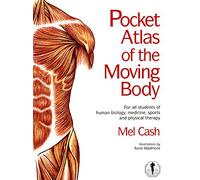 The Pocket Atlas Of The Moving Body: For All Students of Human Biology, Medicine, Sports and Physical Therapy