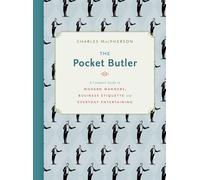 The Pocket Butler: A Compact Guide to Modern Manners, Business Etiquette and Everyday Entertaining