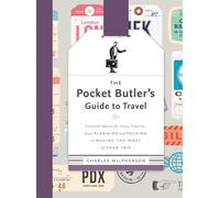 The Pocket Butler's Guide To Travel: Essential Advice for Every Traveller: from Planning and Packing to Making the Most of Your Trip [Idioma Inglés]