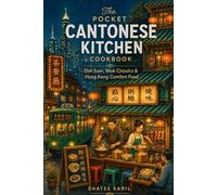 The Pocket Cantonese Kitchen Cookbook: Dim Sum, Wok Classics & Hong Kong Comfort Food (The Pocket Asian Kitchen Series)