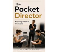 The Pocket Director: Knowing When to Intervene: 50 Practical Principles for Leading, Watching and Letting the Work Develop (The Pocket Director Series)