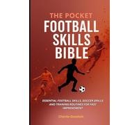 The pocket football skills bible: Essential football skills, soccer drills, and training routines for fast improvement