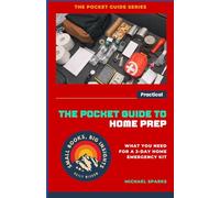 The Pocket Guide to Home Prep: What You Need for a 3-Day Home Emergency Kit (The Pocket Guide Series - Small Books, Big Insights)