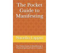 The Pocket Guide to Manifesting: The Pocket Guide to Manifesting: A Practical-Spiritual Path to Creation