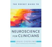 The Pocket Guide to Neuroscience for Clinicians: 0 (Norton Series on Interpersonal Neurobiology)