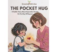 The Pocket Hug: A Gentle Toddler Story Book About Separation Anxiety On First Day Of Daycare (Growing with Zoe)