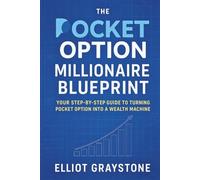 The Pocket Option Millionaire Blueprint: Your Step-by-Step Guide to Turning Pocket Option into a Wealth Machine