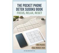 The Pocket Phone Detox Sudoku Book: Focus, Relax, Reset: A small book that helps people put down their phones and reclaim quiet moments | 100+ Puzzles | Easy to Medium to Hard | Solutions Included