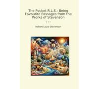 The Pocket R.L.S.: Being Favourite Passages from the Works of Stevenson (Classic Books)