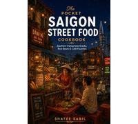 The Pocket Saigon Street Food Cookbook: Southern Vietnamese Snacks, Rice Bowls & Café Favorites (The Pocket Asian Kitchen Series)