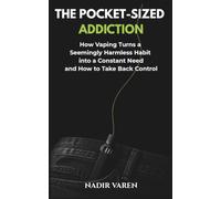 THE POCKET-SIZED ADDICTION: How Vaping Turns a Seemingly Harmless Habit into a Constant Need-and How to Take Back Control