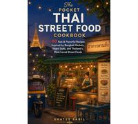 The Pocket Thai Street Food Cookbook: 60 Fast & Flavorful Recipes Inspired by Bangkok Markets, Night Stalls, and Thailand’s Most Loved Street Foods (The Pocket Asian Kitchen Series)