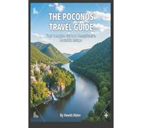 THE POCONOS TRAVEL GUIDE: Your Complete Guide to Pennsylvania’s Mountain Escape