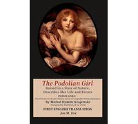 The Podolian Girl, Raised in a State of Nature, Describes Her Life and Events: Podolanka, Wychowana w Stanie Natury Życie i Przypadki Swoje Opisująca