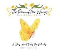 The Poem of Her Wings: A Story About Dolly the Butterfly (Kingdom Creature)