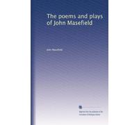 The poems and plays of John Masefield: Volume 1