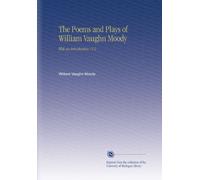 The Poems and Plays of William Vaughn Moody: With an Introduction / V.2