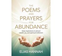 THE POEMS AND PRAYERS FOR ABUNDANCE: Daily Inspirations to Attract Wealth, Joy, and Spiritual Fulfillment (THE POEMS AND PRAYERS SERIES)