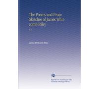 The Poems and Prose Sketches of James Whitcomb Riley: V. 5