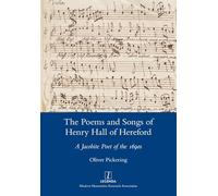 The Poems and Songs of Henry Hall of Hereford: A Jacobite Poet of the 1690s