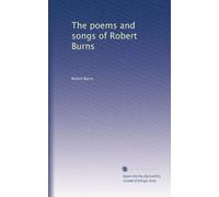 The poems and songs of Robert Burns