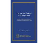 The poems of Adam Lindsay Gordon: edited with introduction, notes & appendixes, by Frank Maldon Robb