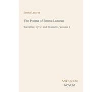 The Poems of Emma Lazarus: Narrative, Lyric, and Dramatic, Volume 1
