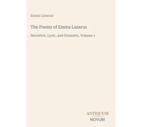 The Poems of Emma Lazarus: Narrative, Lyric, and Dramatic, Volume 1