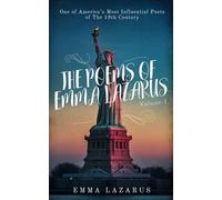 The Poems of Emma Lazarus: Volume 1: Timeless Poetry of Hope, Freedom, and Identity (Annotated)