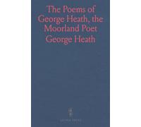 The Poems of George Heath, the Moorland Poet