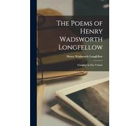 The Poems of Henry Wadsworth Longfellow: Complete in One Volume